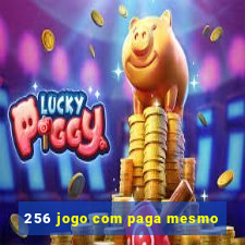 256 jogo com paga mesmo